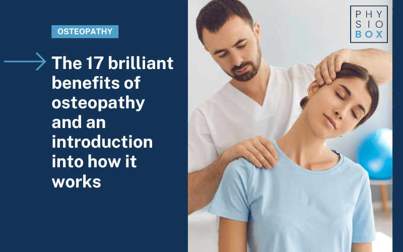 Osteopathy - The 17 brilliant benefits of osteopathy and an introduction into how it works